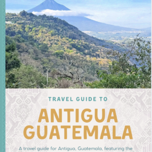 Antigua Guatemala Travel Guide (2026) | Volcano Hikes, Food & Hidden Gems